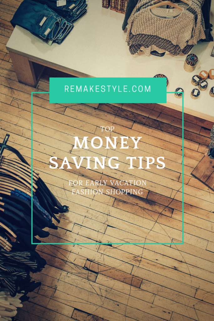 Top Money Saving Tips for Early Vacation Fashion Shopping