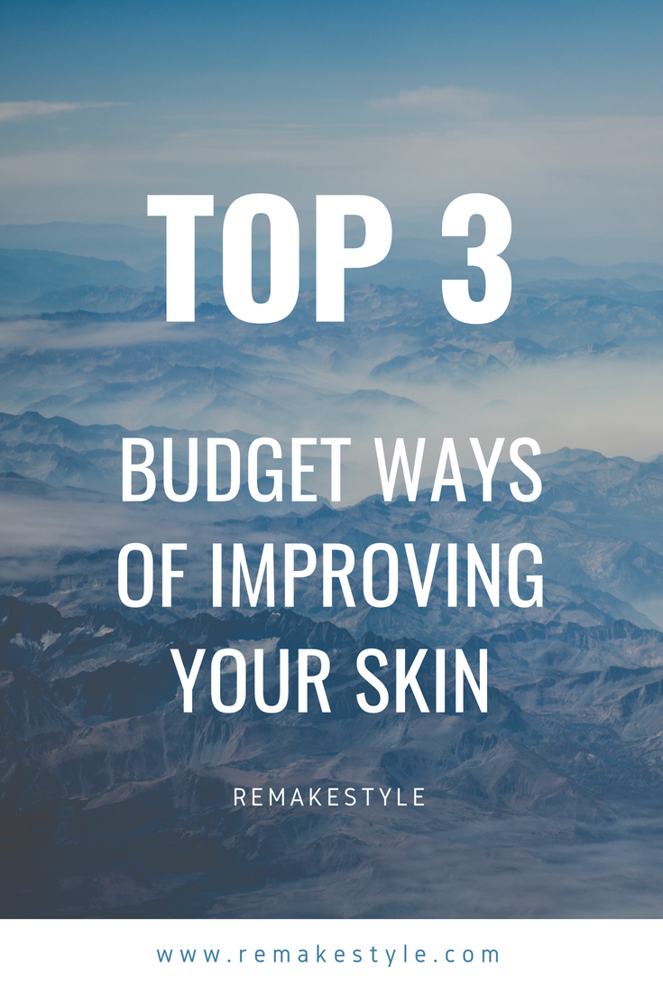 Top 3 budget ways of improving your skin